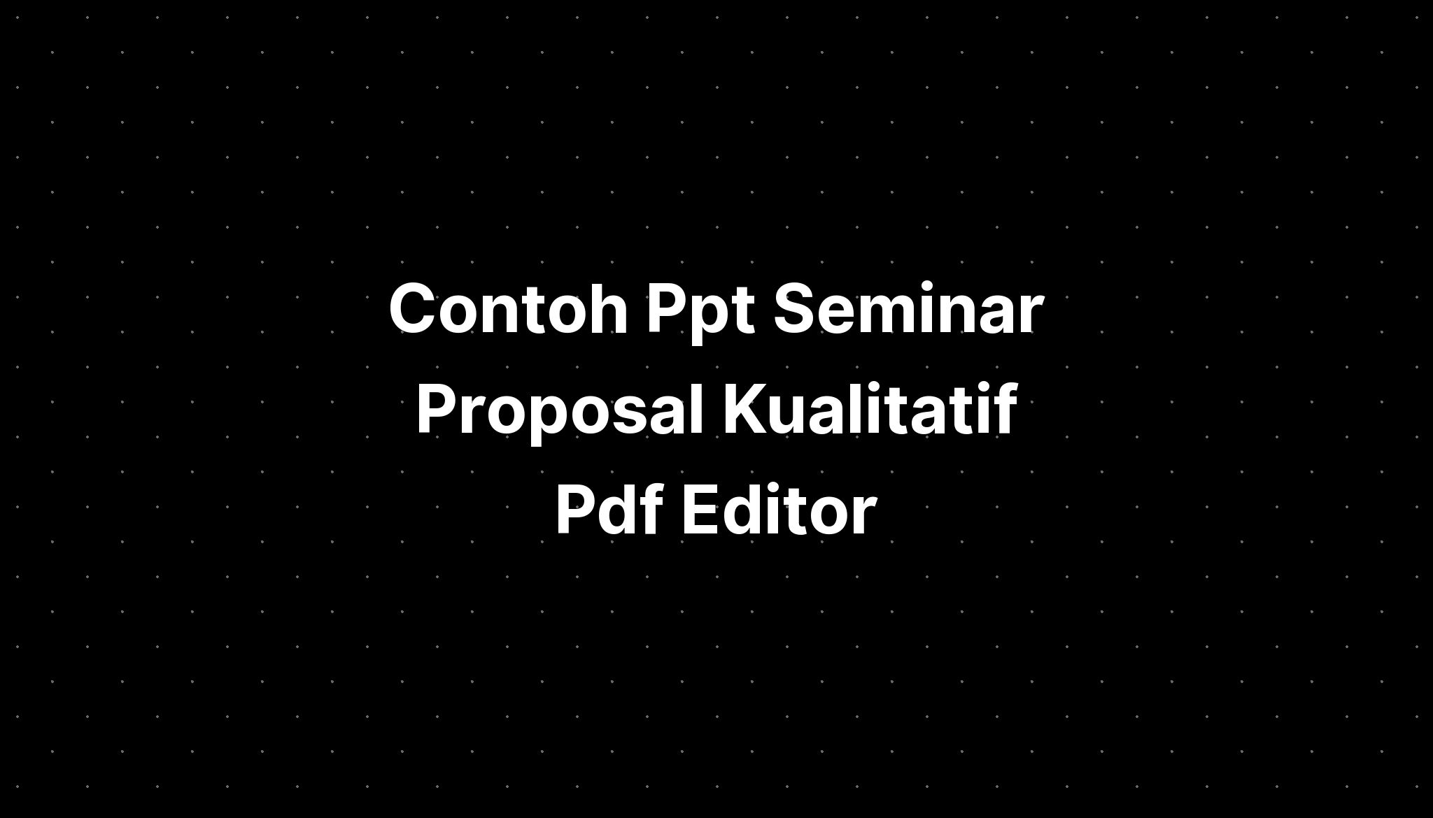 Contoh Ppt Seminar Proposal Kualitatif Pdf Editor - IMAGESEE